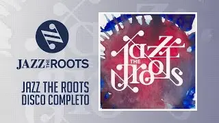 Jazz The Roots - Jazz The Roots (Disco Completo HQ)