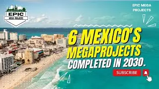 6 Mexico's Megaprojects Completed in 2030