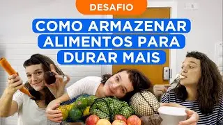 APRENDA A ARMAZENAR  ALIMENTOS DA FORMA CORRETA | DESAFIO