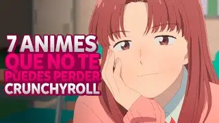 7 ANIMES RECOMENDADOS PARA VER EN CRUNCHYROLL
