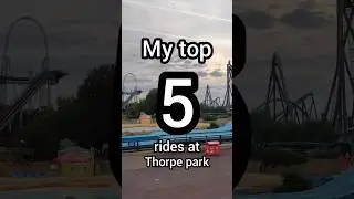 My top 5 rides at Thorpe park