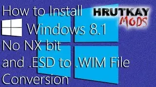 Windows Tutorial: How to Install Windows 8.1 No NX Bit CPU Quickly + .ESD to .WIM File Conversion