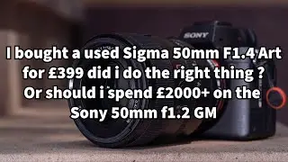 I bought a used sigma 50mm f1.4 art  lens or should i spend £2000+ on a 50mm f1.2 GM?