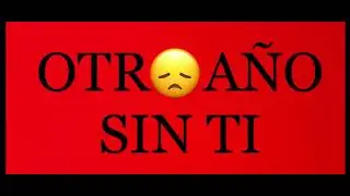 OTRO AÑO SIN TI (NUEVA VERSIÓN)