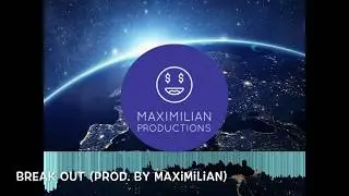 BREAK OUT (Prod. By Maximilian) | Maximilian Productions | Hip Hop x Trap Beat