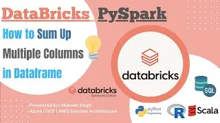 DataBricks — How to Sum Up Multiple Columns in Dataframe By Using PySpark
