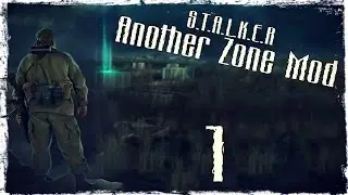 S.T.A.L.K.E.R Another Zone Mod - Серия 1 [Проникновение]