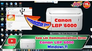 Sửa lỗi Communication Error máy in Canon LBP 6000 cho Windows 11 mới nhất 2024 | Vi Tính Huỳnh Lâm