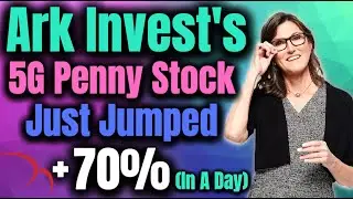 Ark Invest's 5G Penny Stock Is Getting Attention After Analyst Upgraded Price Target!