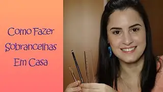 Como fazer sobrancelhas em casa