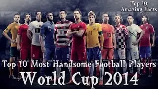 Top 10 Most Handsome / Beautiful Football Players Of World Cup 2014