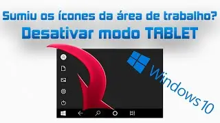 Desativar modo TABLET, sumiu os ícones da área de trabalho, seta na barra de tarefas