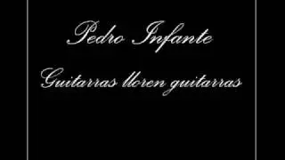 Pedro Infante - Gutiarras Lloren Guitarras