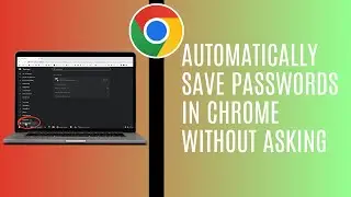How To Automatically Save Passwords In Chrome Without Asking