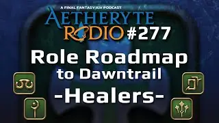 FFXIV Podcast Aetheryte Radio 277: Role Roadmap - Healers