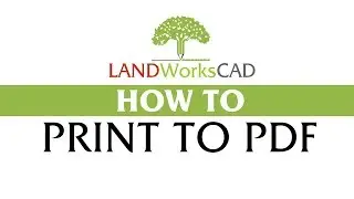 How to Print to PDF using LANDWorksCAD