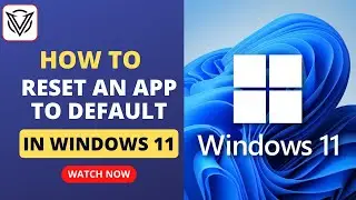 How To Reset An App To Default In Windows 11 - Step-by-Step Tutorial