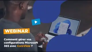 Microsoft 365 : comment gérer vos configurations avec CoreView ?