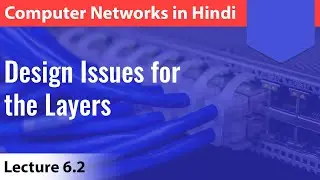 Lecture 6.2: Design Issues for the layers with notes | Computer Networks