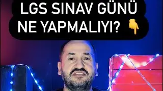 LGS SINAV GÜNÜ NE YAPMALIYIM?
