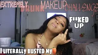 EXTREMELY DRUNK makeup challenge: extremely funny, I busted my🍑…..JUST WATCH!