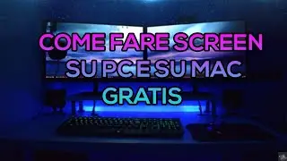 COME FARE SCREENSHOT SU WINDOWS E MAC!