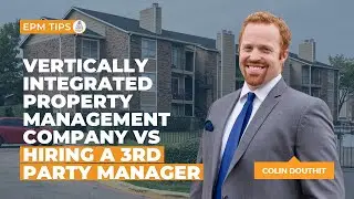 Vertically Integrated Property Management Company vs Hiring a 3rd Party Manager | EPM Tips