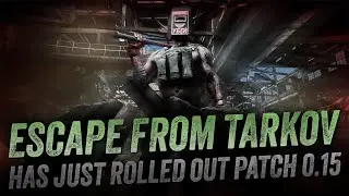 Escape from Tarkov has just rolled out Patch 0.15