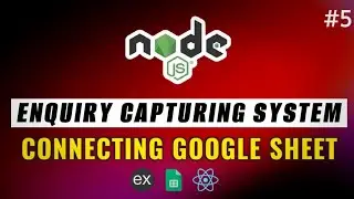 #5 - Connecting Google Sheet | Enquiry Capturing System 🔥| Node JS | JavaScript 