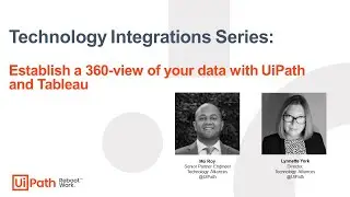 Technology Series: Establish a 360-view of your data with UiPath and Tableau