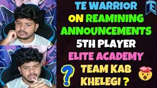 TE WARRIOR ON REMAINING ANNOUNCEMENT 5TH PLAYER AND MANY MORE | TEAM ELITE