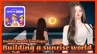 BUILDING A ZEPETO MAP PROCESS | SUNRISE HOME | TIMELAPSE OF BUILDING ZEPETO WORLD