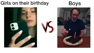 Girls on their birthday Vs boys🙂😱 #meme#girlVSboy