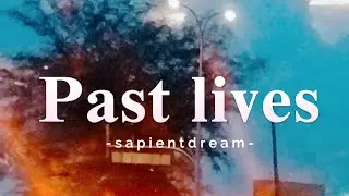 Sapientdream-Past lives(lyrics)