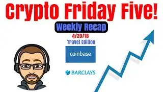 🔴Crypto Friday Five 4/20/18 - Ep 9 (Travel Edition)