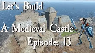 Let's Build A Medieval Castle: Episode 13