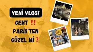 GENT GEZİ VLOG - PARİS Mİ GENT Mİ? - YİNE GEZDİK #belgium #gent #familytrip