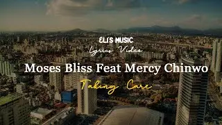 Moses Bliss – Taking Care Remix  Feat Mercy Chinwo | Lyrics Video