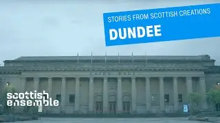 Stories from Scottish Creations: Dundee | Scottish Ensemble