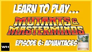 Learn to Play Mutants & Masterminds Episode 06: Advantages