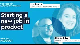 Starting a new job in product — Lily and Randy on The Product Experience