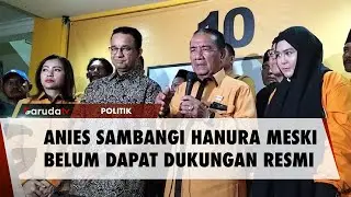 Walau Belum Dapat Dukungan Resmi, Anies Sambangi Hanura