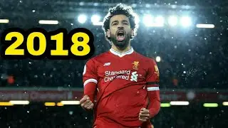 Mohamed Salah - The King - Sublime Skills & Goals 2018