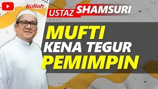 Mufti Kena Tegur Pemimpin - Ustaz Shamsuri Ahmad