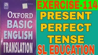 EXERCISE-114, OXFORD BASIC ENGLISH TRANSLATION, PRESENT PERFECT TENSE, SL EDUCATION I