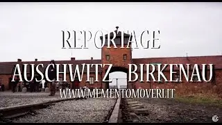 Auschwitz Birkenau • Reportage
