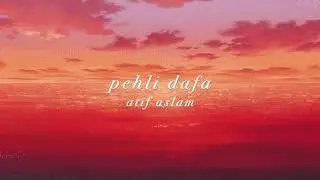 atif aslam – pehli dafa [slowed]