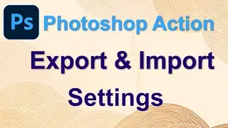 How to Import and Export Actions in Photoshop 