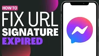 How To Fix URL Signature Expired On Messenger - Full Guide 2023