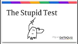 The Stupud Test!!!!!!!!!!